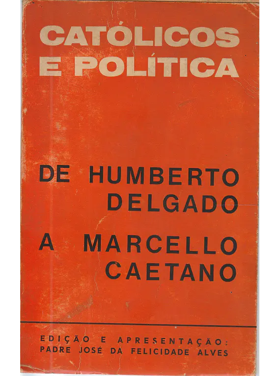 Católicos e Política. De Humberto Delgado a Marcello Caetano