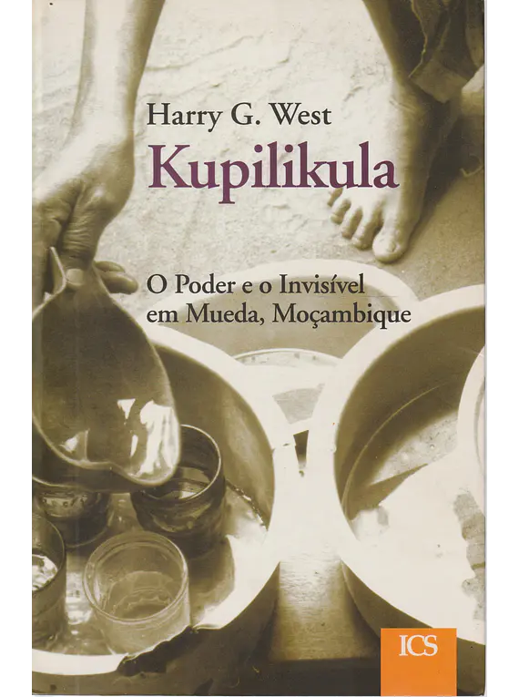 Kupilikula. O Poder e o Invisível em Mueda, Moçambique
