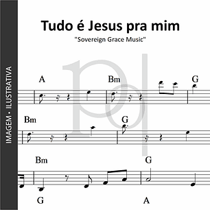 Tudo é Jesus pra Mim | Sovereign Grace Music