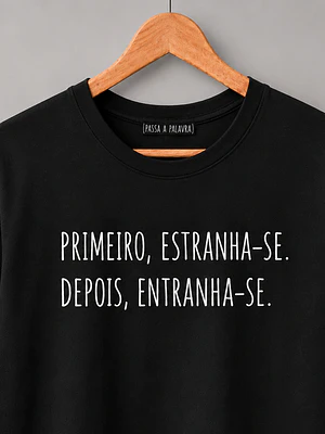 Primeiro estranha-se, depois entranha-se