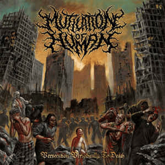 Mutilation Of Human - Persecution Periodically To Death CD