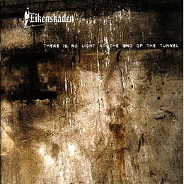 Eikenskaden ‎– There Is No Light At The End Of The Tunnel CD