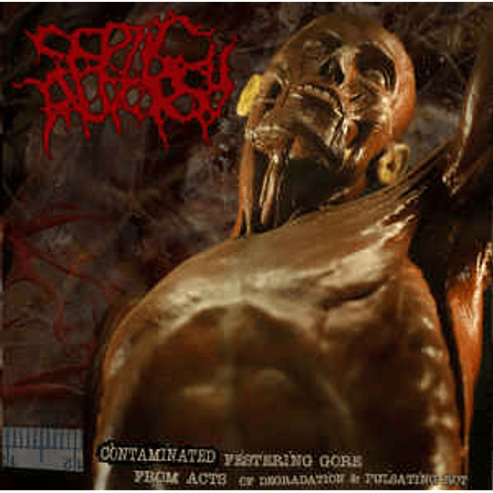 Septic Autopsy ‎– Contaminated Festering Gore From Acts of Degradation & Pulsating Rot CD