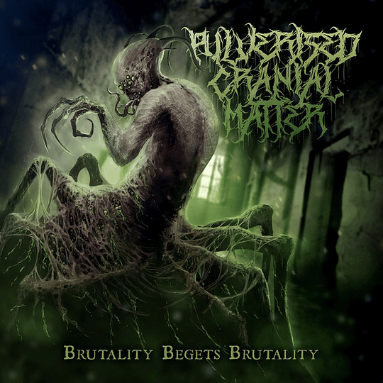  Pulverised Cranial Matter – Brutality Begets Brutality CD