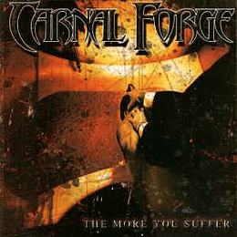 Carnal Forge ‎– The More You Suffer CD
