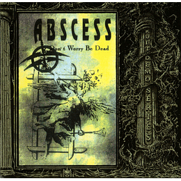 Abscess – Don't Worry Be Dead CD