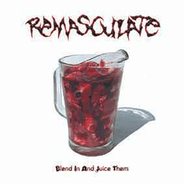 Remasculate – Blend In And Juice Them MCD