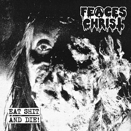 Feaces Christ – Eat Shit And Die! CD