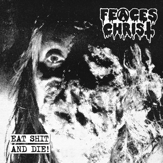 Feaces Christ – Eat Shit And Die! CD