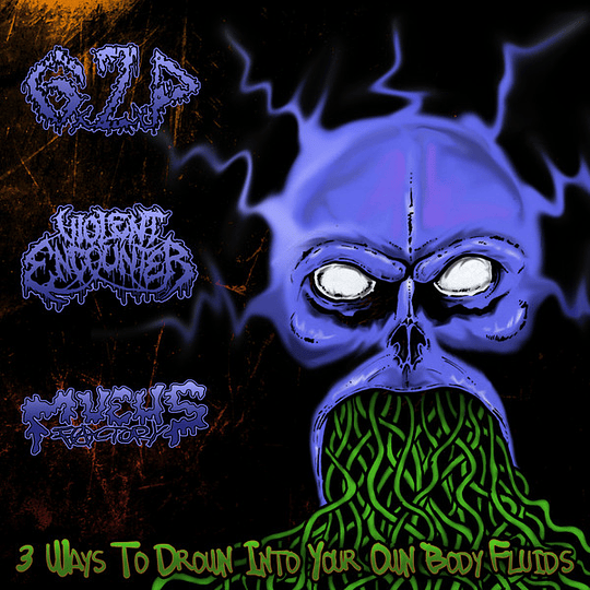 G.Z.P. / Violent Encounter / Mucus Factory – 3 Ways To Drown Into Your Own Body Fluids CDR