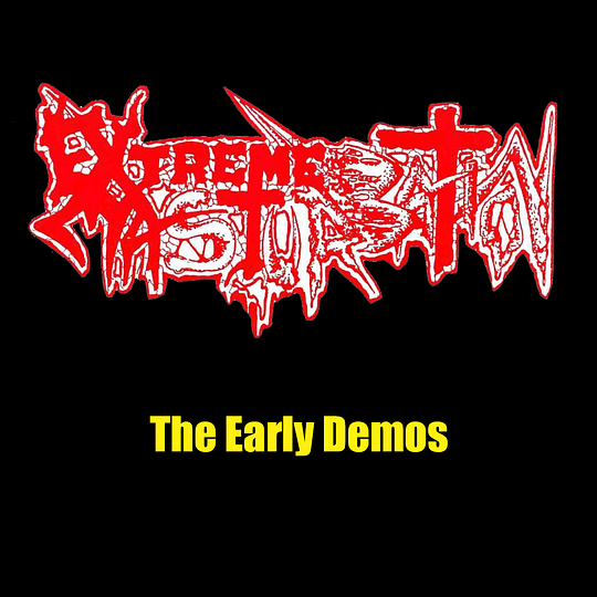 Extreme Masturbation- The Early Demos CD