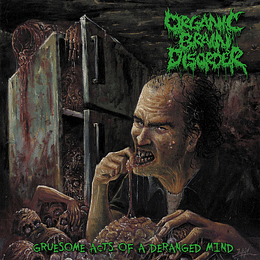 Organic Brain Disorder – Gruesome Acts Of A Deranged Mind CD