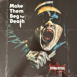 Dying Fetus – Make Them Beg For Death LP