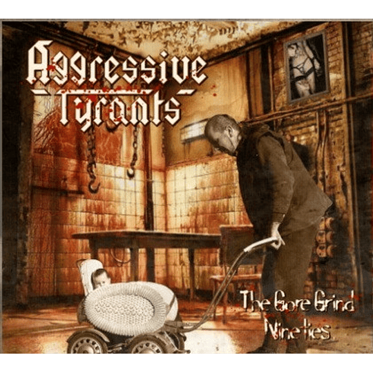 Aggressive Tyrants – The Gore Grind Nineties DIGCD