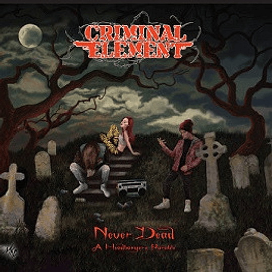 Criminal Element – Never Dead (A Headbanger's Parable) DIGCD