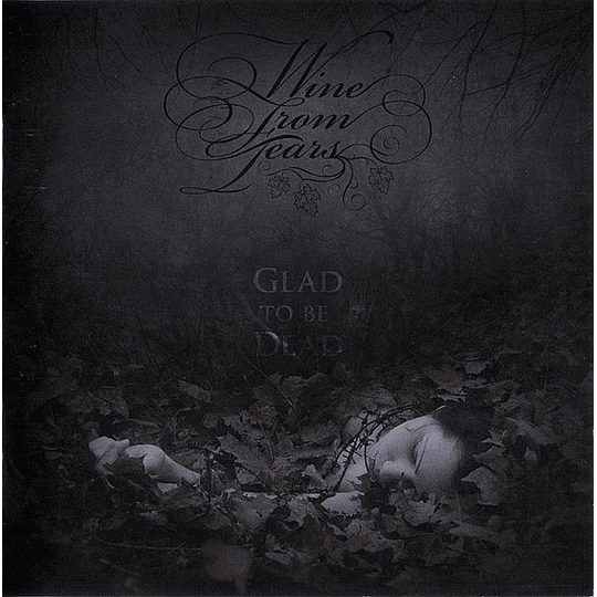 Wine From Tears – Glad To Be Dead CD