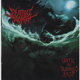 Putrid Womb – Until The Bubbles Stop CD