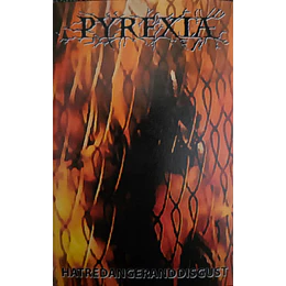 Pyrexia – Hatred Anger And Disgust TAPE