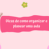 Dicas de como organizar e planear uma aula