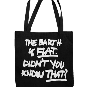  Totebag The Earth is Flat. Didn’t You Know That?