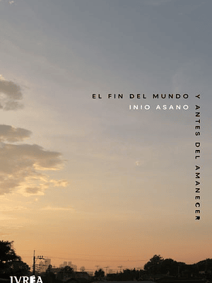 EL FIN DEL MUNDO Y ANTES DEL AMANECER - IVREA ARGENTINA