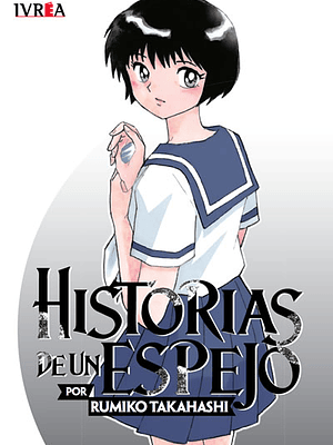 HISTORIAS DE UN ESPEJO DE RUMIKO TAKAHASHI - IVREA ARGENTINA