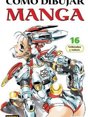 COMO DIBUJAR MANGA 16 VEHICULOS Y ROBOTS - NORMA