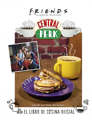 FRIENDS: CENTRAL PERK. EL LIBRO DE COCINA OFICIAL - NORMA