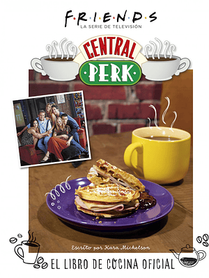 FRIENDS: CENTRAL PERK. EL LIBRO DE COCINA OFICIAL - NORMA