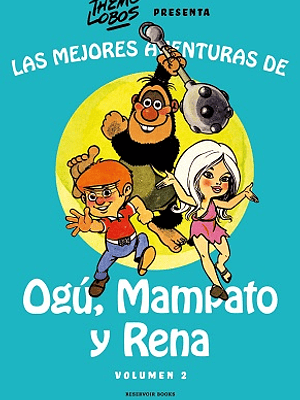 LAS MEJORES AVENTURAS DE OGU, MAMPATO Y RENA VOL. 2 - RESERVOIR BOOKS