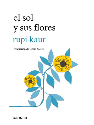 EL SOL Y SUS FLORES - SEIX BARRAL