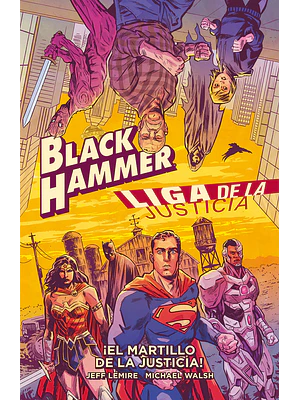 BLACK HAMMER-LIGA DE LA JUSTICIA: EL MARTILLO DE LA JUSTICIA - ECC