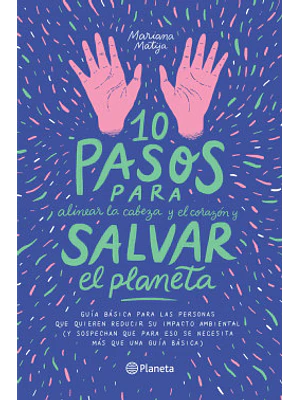 10 PASOS PARA ALINEAR LA CABEZA Y EL CORAZON Y SALVAR EL PLANETA - PLANETA