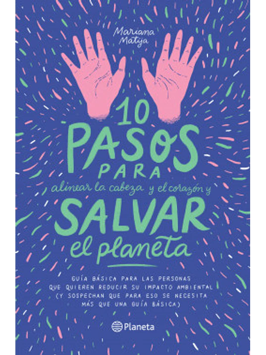 10 PASOS PARA ALINEAR LA CABEZA Y EL CORAZON Y SALVAR EL PLANETA - PLANETA 1