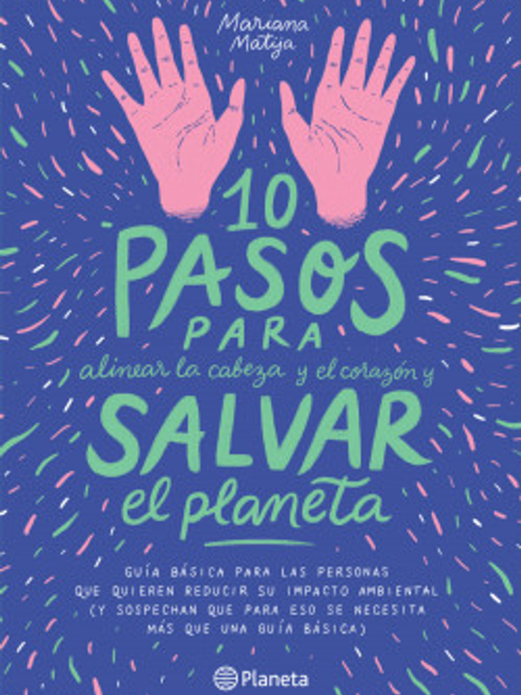 10 PASOS PARA ALINEAR LA CABEZA Y EL CORAZON Y SALVAR EL PLANETA - PLANETA 1