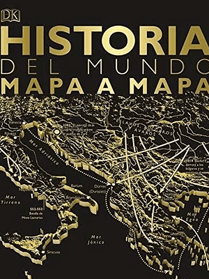 HISTORIA DEL MUNDO MAPA A MAPA - DK