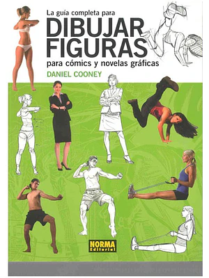 LA GUIA COMPLETA PARA DIBUJAR FIGURAS PARA COMICS Y NOVELAS GRAFICAS - NORMA