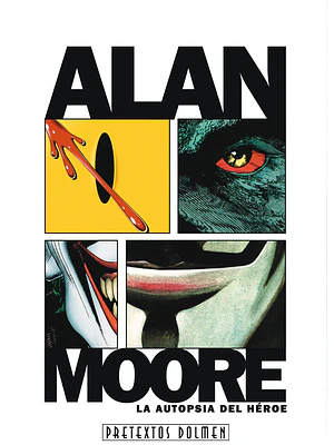ALAN MOORE. LA AUTOPSIA DE UN HEROE - DOLMEN