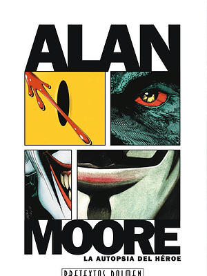 ALAN MOORE. LA AUTOPSIA DE UN HEROE - DOLMEN