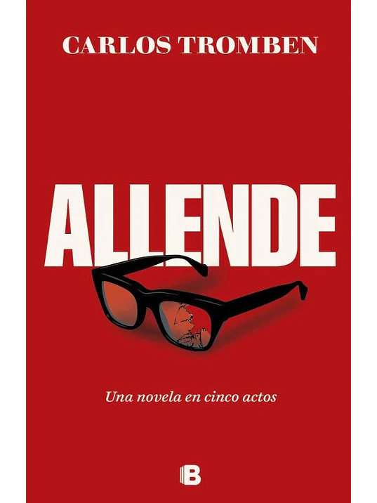 ALLENDE. UNA NOVELA EN CINCO ACTOS - EDICIONES B 1
