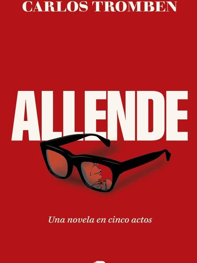 ALLENDE. UNA NOVELA EN CINCO ACTOS - EDICIONES B 1