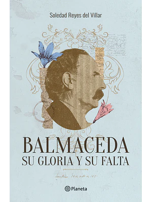 BALMACEDA, SU GLORIA Y SU FALTA - PLANETA