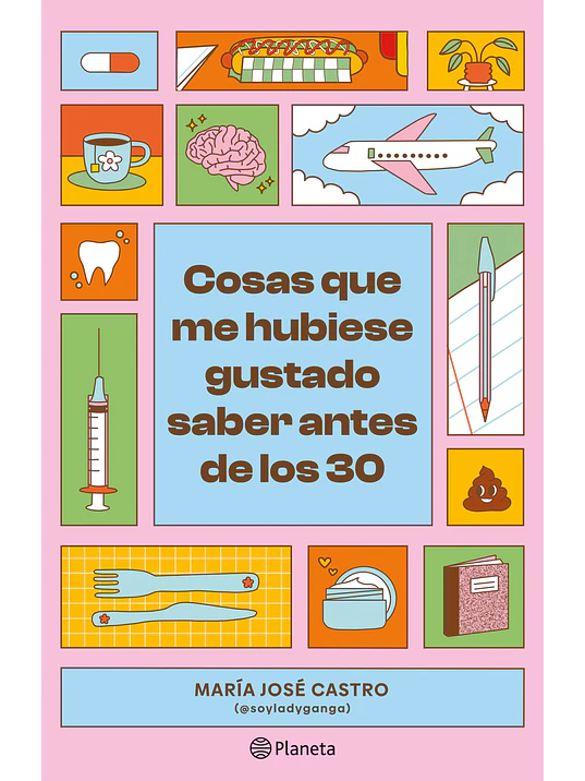 COSAS QUE ME HUBIESE GUSTADO SABER ANTES DE LOS 30 - PLANETA 1