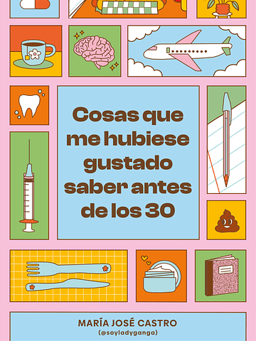 COSAS QUE ME HUBIESE GUSTADO SABER ANTES DE LOS 30 - PLANETA