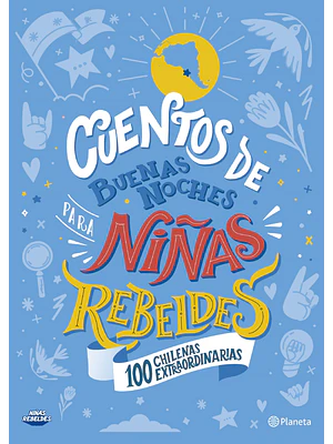 CUENTOS DE BUENAS NOCHES PARA NINAS REBELDES. 100 CHILENAS EXTRAORDINARIAS - PLANETA