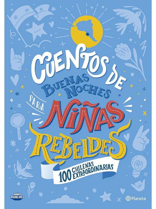 CUENTOS DE BUENAS NOCHES PARA NINAS REBELDES. 100 CHILENAS EXTRAORDINARIAS - PLANETA 1