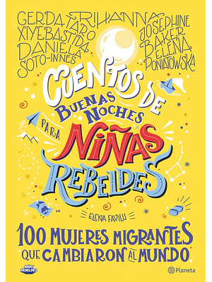 CUENTOS DE BUENAS NOCHES PARA NINAS REBELDES. 100 MUJERES MIGRANTES QUE CAMBIARON EL MUNDO - PLANETA