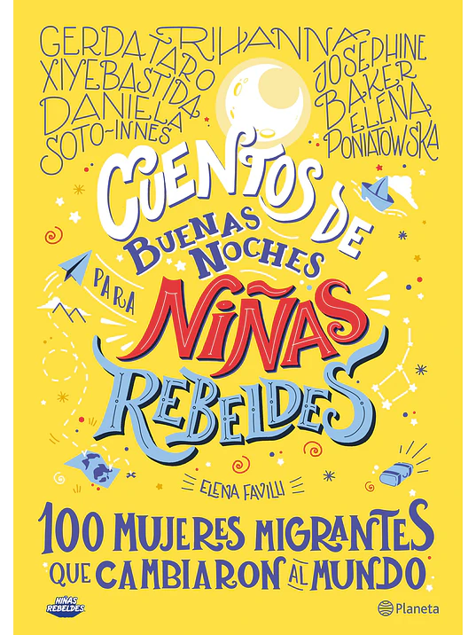 CUENTOS DE BUENAS NOCHES PARA NINAS REBELDES. 100 MUJERES MIGRANTES QUE CAMBIARON EL MUNDO - PLANETA 1