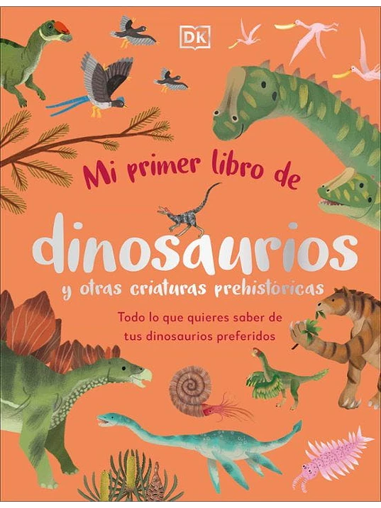 MI PRIMER LIBRO DE DINOSAURIOS Y OTRAS CRIATURAS PREHISTORICAS - DK 1