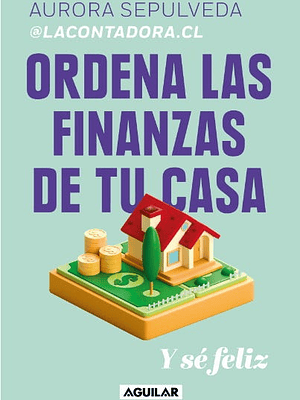 ORDENA LAS FINANZAS DE TU CASA Y SE FELIZ - AGUILAR